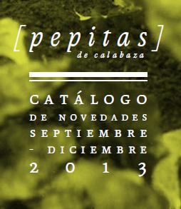 Catálogo novedades septiembre-diciembre 2013 de Pepitas de Calabaza